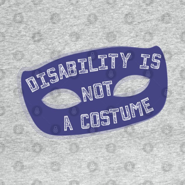 Disability Is Not A Costume v1.1 (Borderless Variant) by Model Deviance Designs